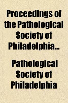 Book cover for Proceedings of the Pathological Society of Philadelphia (Volume 16)