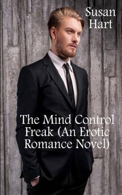 Book cover for The Mind Control Freak (an Erotic Romance Novel)