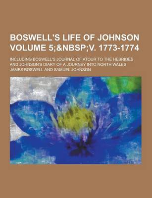 Book cover for Boswell's Life of Johnson; Including Boswell's Journal of Atour to the Hebrides and Johnson's Diary of a Journey Into North Wales Volume 5;