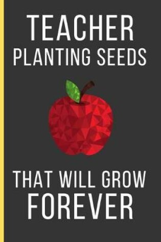 Cover of Teacher Planting Seeds That Will Grow Forever