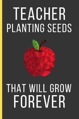 Book cover for Teacher Planting Seeds That Will Grow Forever
