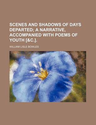 Book cover for Scenes and Shadows of Days Departed; A Narrative, Accompanied with Poems of Youth [&C.].