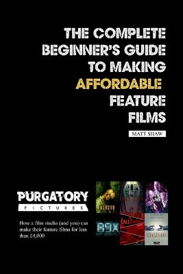 Book cover for The Complete Beginner's Guide to Making Affordable Feature Films