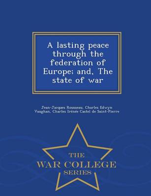 Book cover for A Lasting Peace Through the Federation of Europe; And, the State of War - War College Series