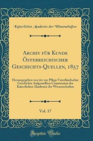 Cover of Archiv Für Kunde Österreichischer Geschichts-Quellen, 1857, Vol. 17