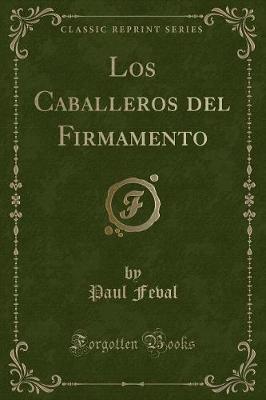 Book cover for Los Caballeros del Firmamento (Classic Reprint)