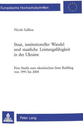 Cover of Staat, Institutioneller Wandel Und Staatliche Leistungsfaehigkeit in Der Ukraine