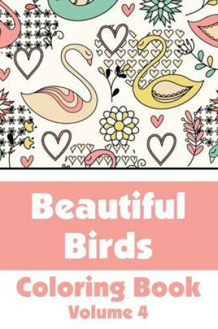 Cover of Beautiful Birds Coloring Book (Volume 4)