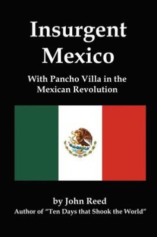 Cover of Insurgent Mexico; With Pancho Villa in the Mexican Revolution