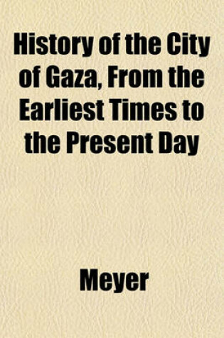 Cover of History of the City of Gaza, from the Earliest Times to the Present Day