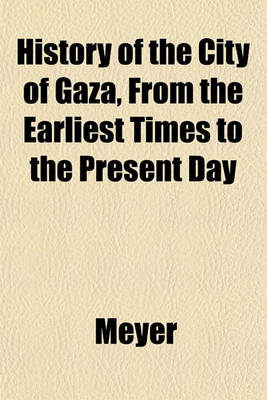 Book cover for History of the City of Gaza, from the Earliest Times to the Present Day