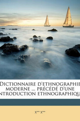 Cover of Dictionnaire D'Ethnographie Moderne ... Precede D'Une Introduction Ethnographique