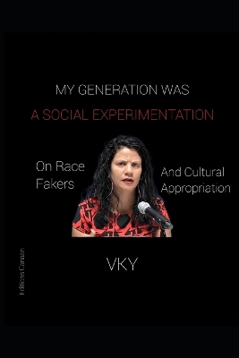 Book cover for My Generation Was A Social Experimentation- On Race Fakers And Cultural Appropriation