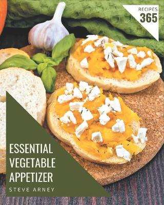 Book cover for 365 Essential Vegetable Appetizer Recipes