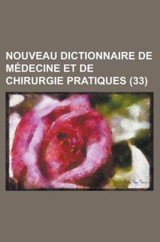 Cover of Nouveau Dictionnaire de Medecine Et de Chirurgie Pratiques (33)