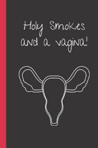 Cover of Holy Smokes and a Vagina!