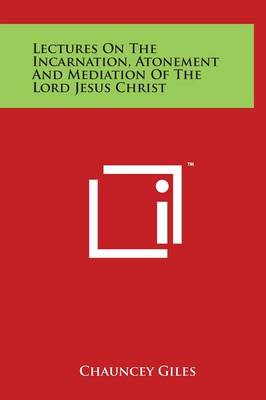 Book cover for Lectures on the Incarnation, Atonement and Mediation of the Lord Jesus Christ