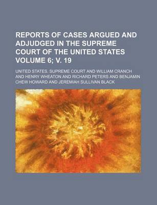 Book cover for Reports of Cases Argued and Adjudged in the Supreme Court of the United States Volume 6; V. 19