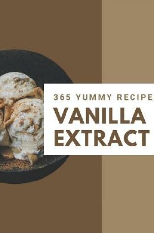 Cover of 365 Yummy Vanilla Extract Recipes