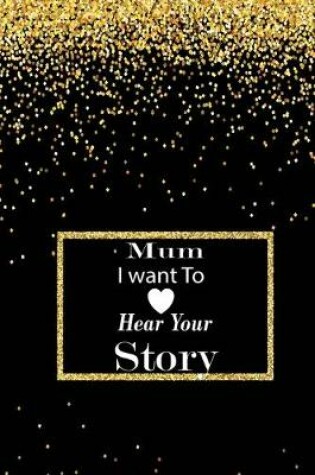 Cover of mum I want to hear your story