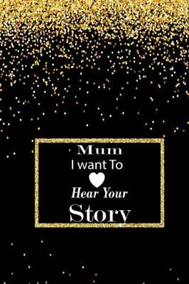 Book cover for mum I want to hear your story