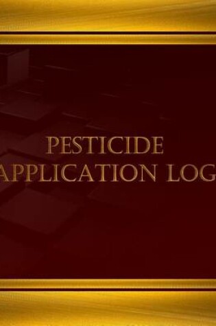 Cover of Pesticide Application Log (Log Book, Journal - 125 pgs, 8.5 X 11 inches)