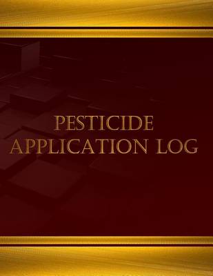 Book cover for Pesticide Application Log (Log Book, Journal - 125 pgs, 8.5 X 11 inches)