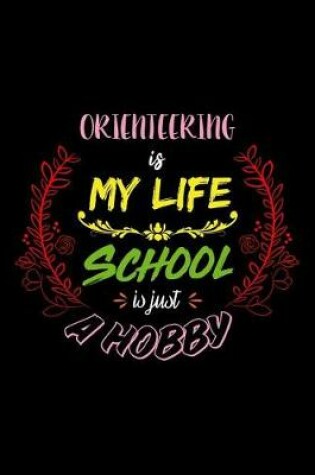 Cover of Orienteering Is My Life School Is Just A Hobby