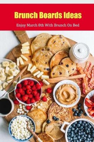 Cover of Brunch Boards Ideas
