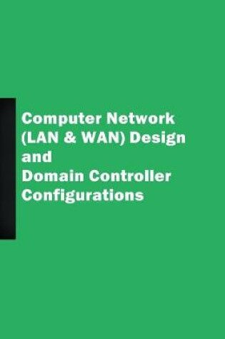 Cover of Computer Network (LAN & WAN) Design and Domain Controller Configurations