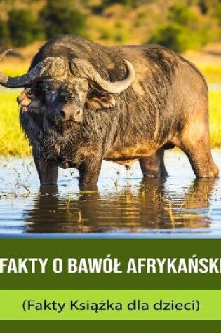 Cover of Fakty o Bawól afryka&#324;ski (Fakty Ksi&#261;&#380;ka dla dzieci)