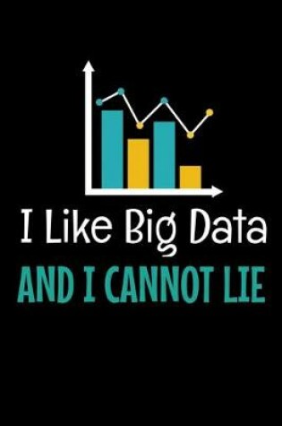 Cover of I Like Big Data And I Cannot Lie