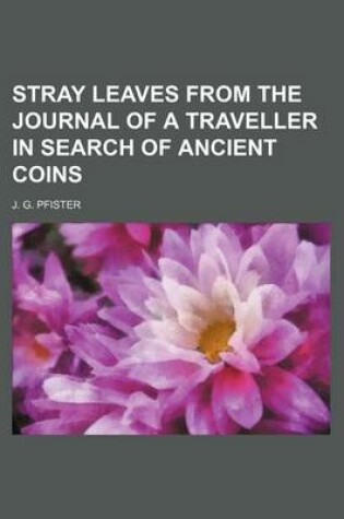 Cover of Stray Leaves from the Journal of a Traveller in Search of Ancient Coins