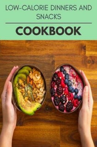 Cover of Low-calorie Dinners And Snacks Cookbook