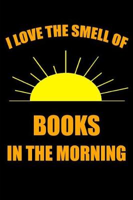 Book cover for I Love the Smell of Books in the Morning