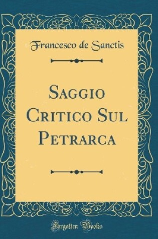 Cover of Saggio Critico Sul Petrarca (Classic Reprint)