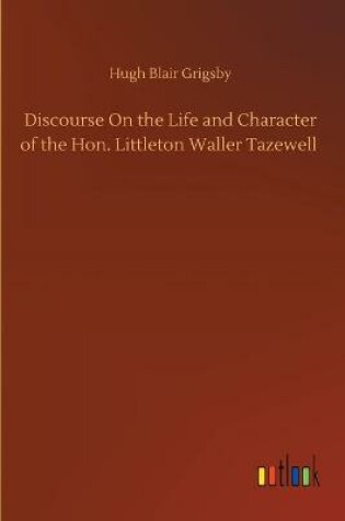 Cover of Discourse On the Life and Character of the Hon. Littleton Waller Tazewell