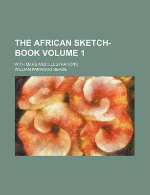 Book cover for The African Sketch-Book Volume 1; With Maps and Illustrations