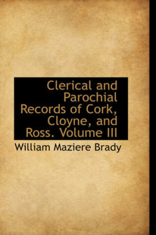 Cover of Clerical and Parochial Records of Cork, Cloyne, and Ross. Volume III