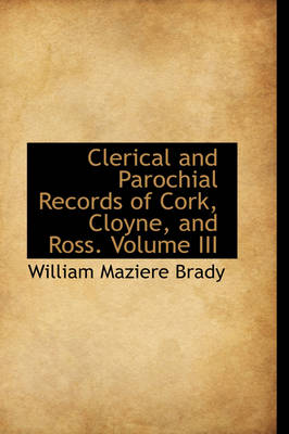 Book cover for Clerical and Parochial Records of Cork, Cloyne, and Ross. Volume III