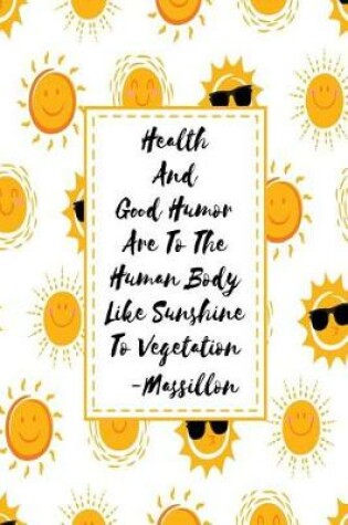 Cover of Health and Good Humor Are to the Human Body Like Sunshine to Vegetation