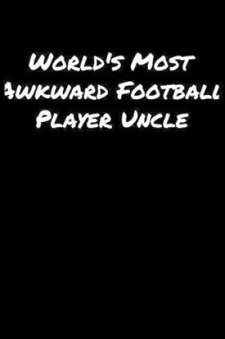 Cover of World's Most Awkward Football Player Uncle