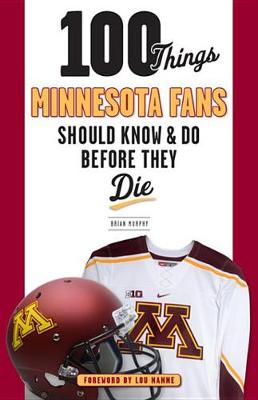 Cover of 100 Things Minnesota Fans Should Know & Do Before They Die