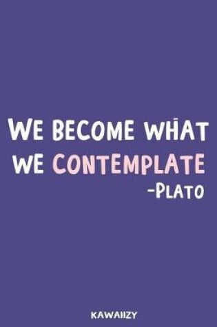 Cover of We Become What We Contemplate - Plato