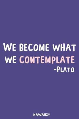 Book cover for We Become What We Contemplate - Plato