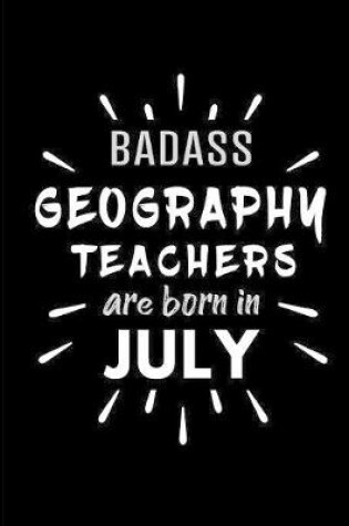 Cover of Badass Geography Teachers Are Born In July