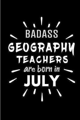 Book cover for Badass Geography Teachers Are Born In July