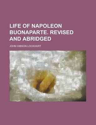 Book cover for Life of Napoleon Buonaparte. Revised and Abridged