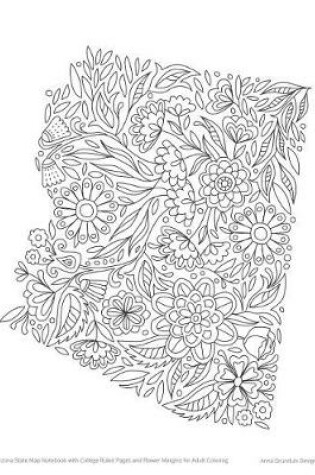 Cover of Arizona State Map Notebook with College Ruled Pages and Flower Margins for Adult Coloring