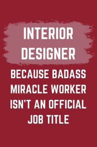 Cover of Interior Designer Because Badass Miracle Worker Isn't An Official Job Title